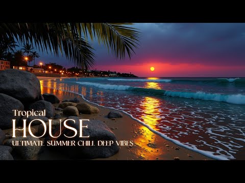 Deep House Sunset Mix ~ Tropical Chill Vibes for a Relaxing Summer Beach Night - Ibiza