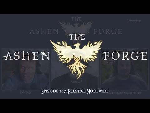 The Ashen Forge: Episode 107 - Prestige Nodewide || Ashes of Creation