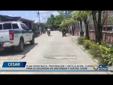 PLAN DEMOCRACIA  PREPARACIÓN Y ARTICULACIÓN, CLAVES PARA LA SEGURIDAD EN SANTANDER Y SUR DEL CESAR