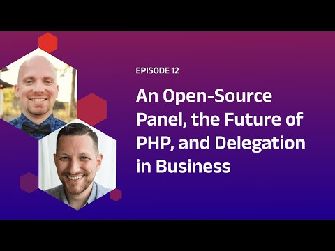 An Open-Source Panel, the Future of PHP, and Delegation in Business