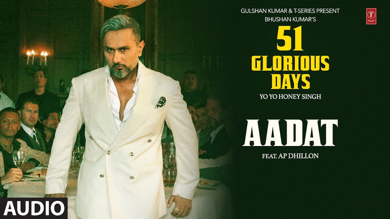 Aadat Lyrics | 51 Glorious Days | Yo Yo Honey Singh, AP Dhillon