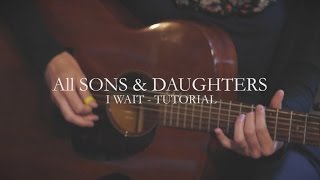 I Wait (Tutorial Video) - All Sons &amp; Daughters