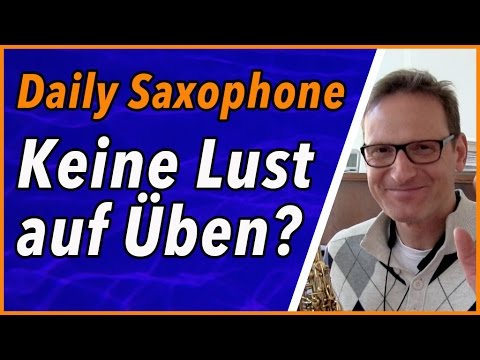 Was machst du, wenn du keine Lust auf Üben hast? DailySax 089 - Einfach mal drauf losspielen!