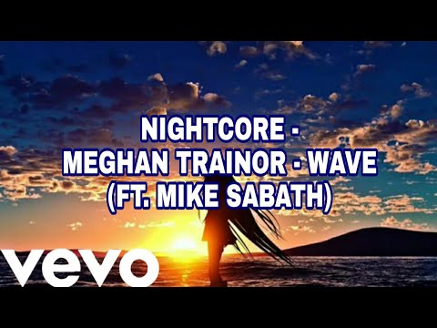 Nightcore Meghan Trainor Wave Ft Mike Sabath With Lyrics