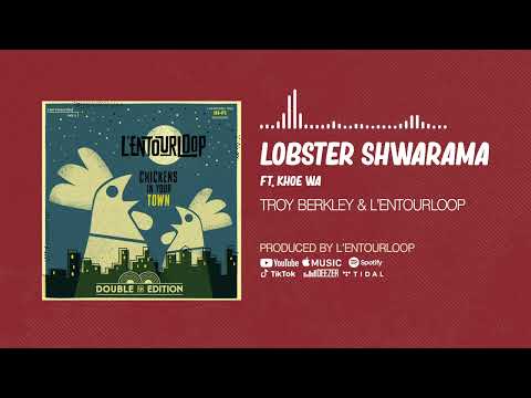 L'ENTOURLOOP - Lobster Shwarama Ft. Troy Berkley & Khoe Wa (Official Audio)