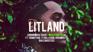 London On Da Track - Whatever You On Ft. Young Thug, YG, Ty Dolla $ign, Jeremih [BASS BOOSTED]