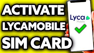 How To Activate Lycamobile Sim Card (Very Easy!)