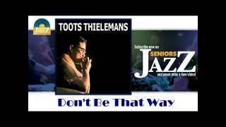 Toots Thielemans - Don't Be That Way (HD) Officiel Seniors Jazz