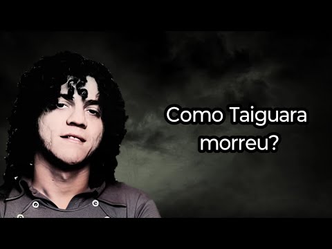 HOW DID TAIGUARA DIE?