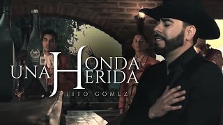 Tito Gomez - Una Honda Herida (Video Oficial)