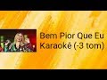 Bem Pior Que Eu Karaokê (-3 tom) - Marília Mendonça Bem Pior Que Eu Karaokê (-3 tom) - Marília Mendonça