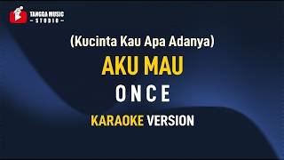 Download lagu Once - Aku Mau (Kucinta Kau Apa Adanya) KARAOKE mp3