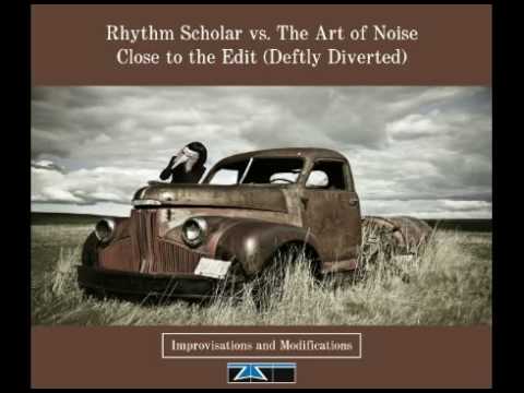 Art of Noise - Close to the Edit (Rhythm Scholar Deftly Diverted Remix)