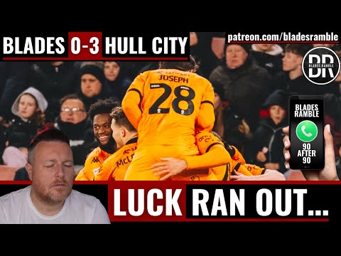 LUCK RAN OUT… | HULL SMASH BLADES | SHEFFIELD UNITED 0-3 HULL CITY | 90 AFTER 90