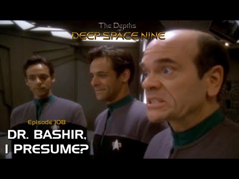 Depths of DS9 S5 Ep. 15 - DR. BASHIR, I PRESUME?