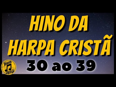 Hinos da Harpa do 30 ao 39 [Hino da Harpa Cristã]