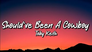 Toby Keith - Should've Been A Cowboy (Lyrics)