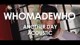 WhoMadeWho - Another Day - Acoustic [ Live in Paris ]