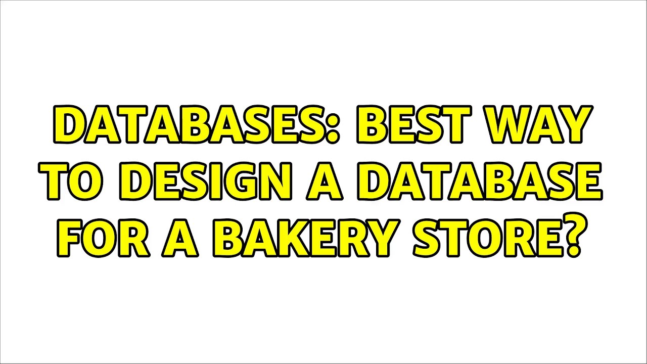 Databases: Best way to design a database for a bakery store?