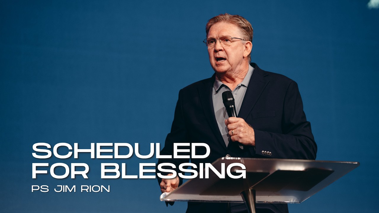 Scheduled For Blessing - Ps Jim Rion