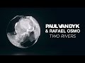 Paul van Dyk & Rafael Osmo - Two Rivers