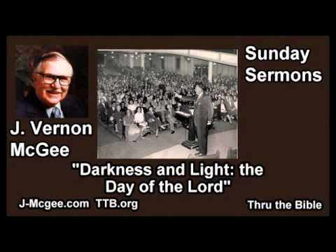 Darkness and Light, The Day of the Lord - J Vernon McGee - FULL Sunday Sermons