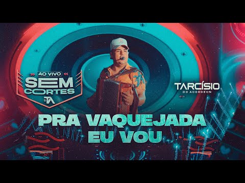 PRA VAQUEJADA EU VOU - Tarcísio do Acordeon (DVD Ao Vivo)