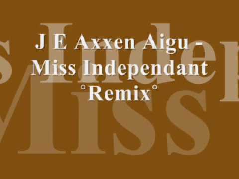 J E Axxen Aigue - Miss Independant remix