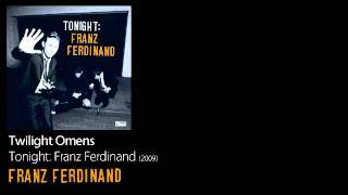 Twilight Omens - Tonight: Franz Ferdinand [2009] - Franz Ferdinand