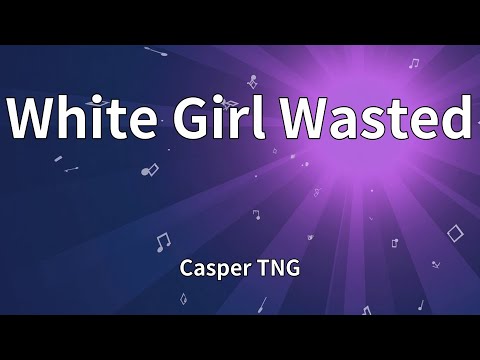 Casper TNG - White Girl Wasted (Lyrics)