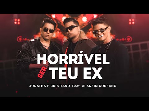 Jonatha e Cristiano Feat. Alanzim Coreano - Horrível Ser Teu Ex (Clipe Oficial)