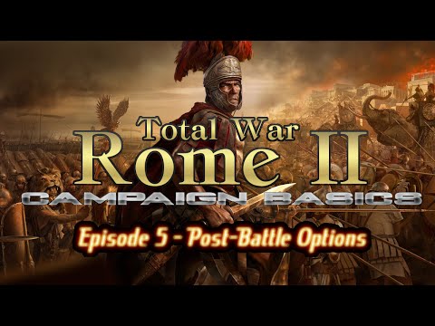 Rome II: Total War - Campaign Basics 5 (Post-Battle Options)