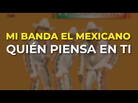 Mi Banda El Mexicano - Quién Piensa en Ti (Audio Oficial)