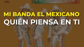 Mi Banda El Mexicano - Quién Piensa en Ti (Audio Oficial)