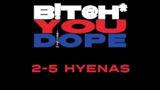 BITCH YOU DOPE!!! - feat. The 2-5 Hyenas
