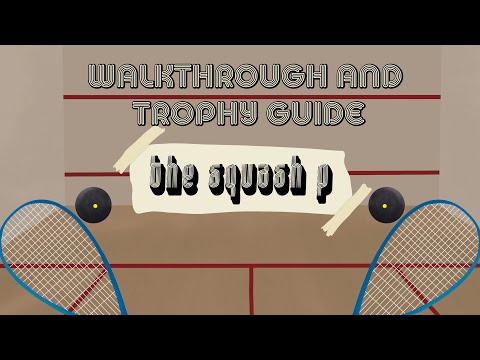 The Squash P - Full Walkthrough & Trophy Guide