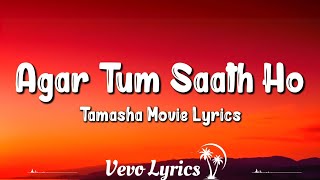 The Agar Tum Saath Ho (Lyrics) Tamasha - Arijit Singh, Alka Yagnik, Ranbir Kapoor, Deepika Padukone