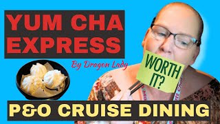 We Tried Yum Cha on a P&O Cruise Ship, is it worth it?