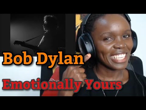 AFRICAN GIRL FIRST TIME HEARING Bob Dylan - Emotionally Yours 