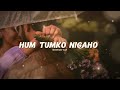Hum Tumko Nigaho Slow Reverb SlowFade Lofi