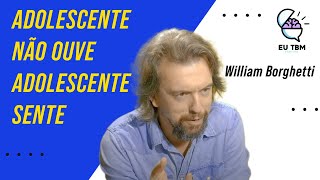 Adolescente não ouve, Adolescente sente feat. William Borghetti - EuTbmPodcast