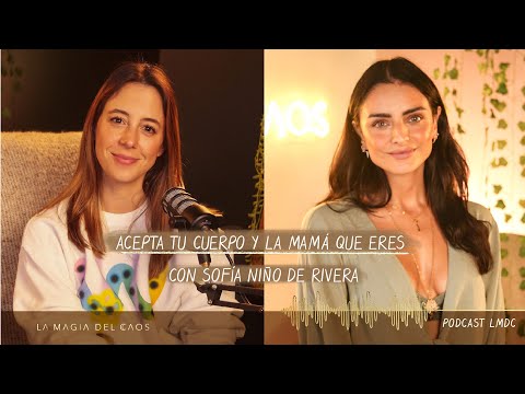 Acepta tu #cuerpo y la #mamá que eres con Sofía Niño de Rivera | T3. Ep #7 La Magia del Caos