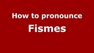 How to pronounce Fismes