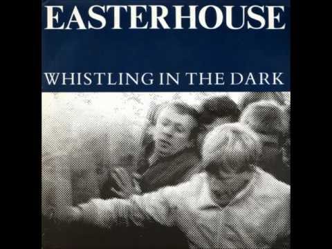 Easterhouse - whistling in the dark