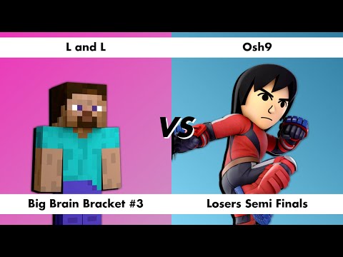 Big Brain Bracket 3 LOSERS SEMIS - L and L (Steve) Vs. Osh9 (Mii Brawler) SSBU Tournament