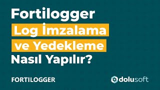 Fortilogger'da Log İmzalama Ve Yedekleme Nasıl Yapılır?