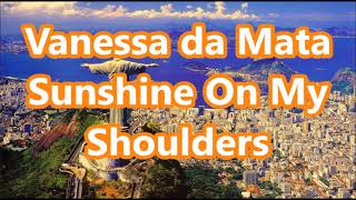 Vanessa da Mata   Sunshine On My Shoulders     +   lyrics
