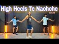 High Heels Te Nachche | Fitness Dance | Bollyfit | Zumba | Akshay Jain Choreography  #highheels