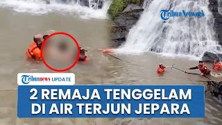 Nasib Tragis 2 Remaja di Jepara, Tewas Tenggelam usai Terseret Arus di Air Terjun Watu Bobot