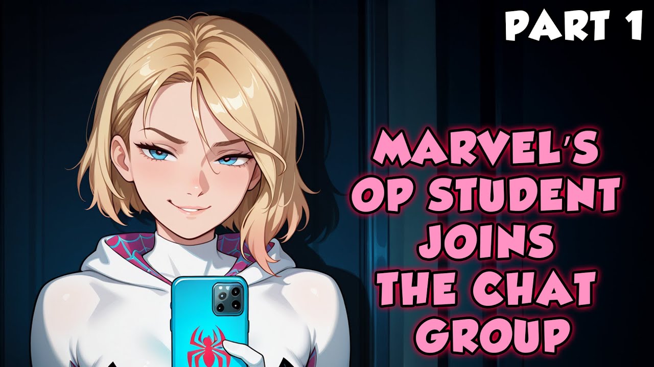 Marvel’s OP Student Joins the Chat Group Part 1